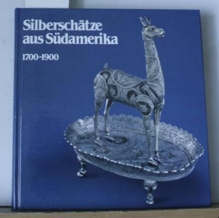 Imagen de archivo de Silberschatze aus Sudamerika 1700-1900: Eine Ausstellung des Freistaates Bayern durchgefuhrt durch das Bayerische Nationalmuseum und durch das . 7. Juli bis 31. Oktober 1981 (German Edition) a la venta por Zubal-Books, Since 1961