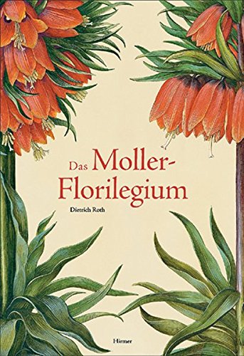 Das Moller-Florilegium: Hans Simon Holtzbeckers Blumenalbum für den Bürgermeister Barthold Moller. - - Roth, Dietrich (Hg.)