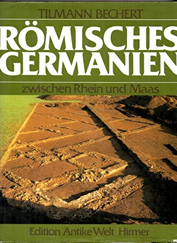 Römisches Germanien zwischen Rhein und Maas. Die Provinz Germania Inferior - Bechert, Tilmann