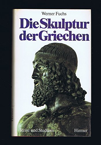 Die Skulptur der Griechen. Aufnahmen von Max Hirmer / Reise und Studium - Fuchs, Werner