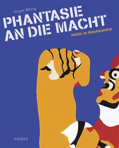 Von Jürgen Döring. Katalogbuch, Museum für Kunst und Gewerbe Hamburg 2011. - Phantasie an die Macht. Politik im Künstlerplakat.