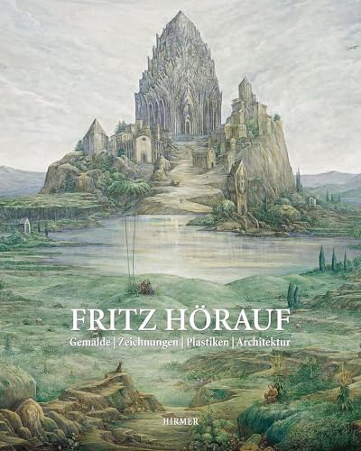 Fritz Hörauf : Gemälde, Zeichnungen, Plastiken, Architektur. -