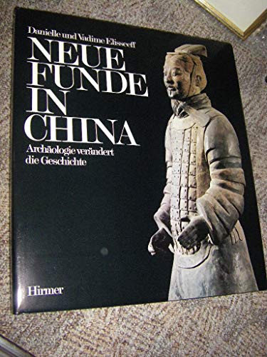 Neue Funde in China : Archäologie veränd. d. Geschichte. Danielle u. Vadime Elisseeff. [Die Übers...