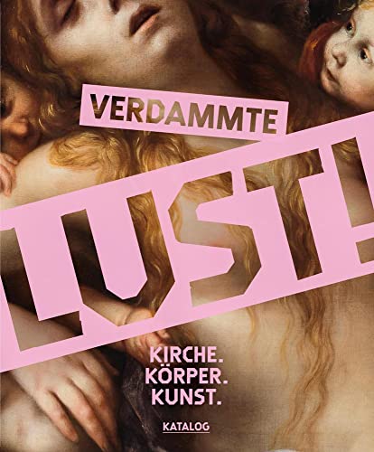 Beispielbild fr Verdammte Lust!: Kirche. Krper. Kunst. Katalogband zum Verkauf von Revaluation Books