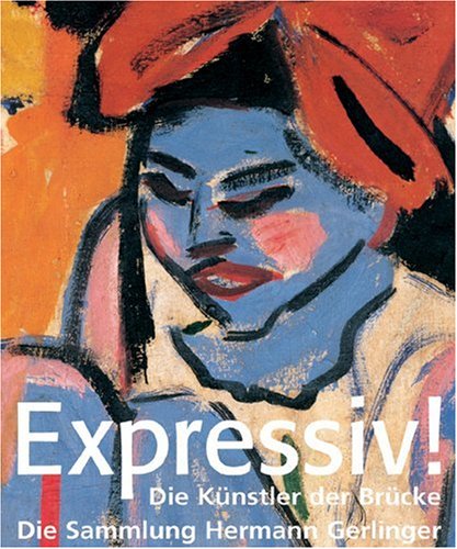 Beispielbild fr Expressiv: Die Kuenstler der Bruecke, Die Sammlung Gerlinger (German Edition) zum Verkauf von Books From California