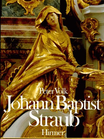Johann Baptist Straub, 1704-1784 (German Edition) (9783777436500) by Volk, Peter