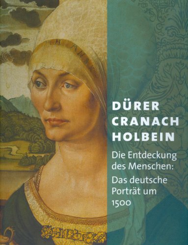Stock image for Drer, Cranach, Holbein. Die Entdeckung des Menschen. Das deutsche Portrt um 1500. for sale by Antiquariat Willi Braunert