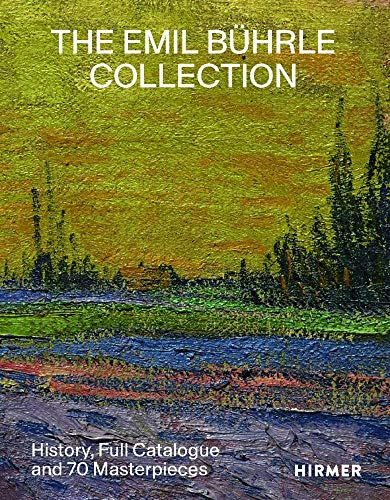 The Bührle Collection : History, Full Catalogue and 70 Masterpieces - Lukas Gloor