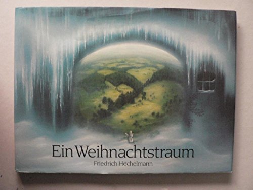 Ein Weihnachtstraum. ersonnen u. gemalt von Friedrich Hechelmann. Zu d. Bildern erzählt von Elisabeth Borchers - Hechelmann, Friedrich und Elisabeth Borchers