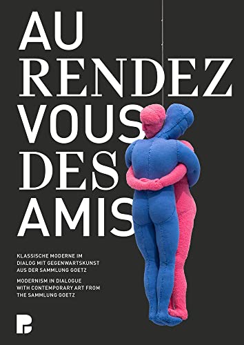 Beispielbild fr Au Rendez-Vous Des Amis : Modernism in Dialogue With Contemporary Art from the Sammlung Goetz / Klassische Moderne Im Dialog Mit Gegenwartskunst Aus Der Sammlung Goetz zum Verkauf von ANARTIST