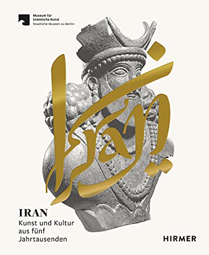 Iran. Kunst und Kultur aus fünf Jahrtausenden. - Ute Franke
