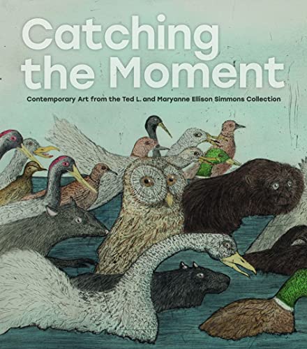Stock image for Catching the Moment : Contemporary Art from the Ted L. and Maryanne Ellison Simmons Collection for sale by Better World Books