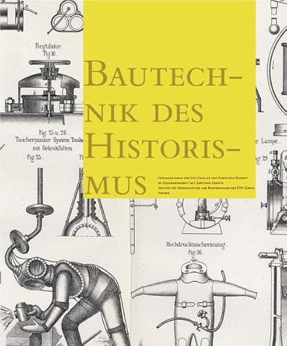 Stock image for Bautechnik des Historismus. Von den Theorien ber gotische Konstruktionen bis zu den Baustellen des 19. Jahrhunderts. Construction Techniques in the Age of Historicism. From Theories on Gothic Structures to Building Sites in the 19th Century. for sale by Antiquariat Willi Braunert