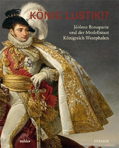 Beispielbild fr Knig Lustik. Jrme Bonaparte und der Modellstaat Knigreich Westphalen zum Verkauf von medimops