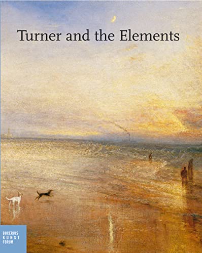 Turner and the Elements (9783777440019) by Westheider, Ortrud; Philipp, Michael