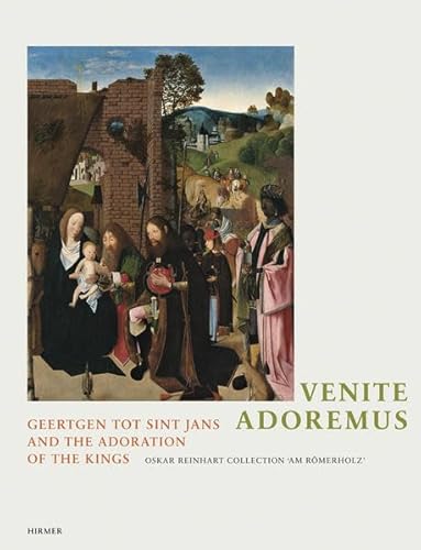 Venite, adoremus: Geertgen tot Sint Jans and the Adoration of the Kings (9783777440255) by Reinhard-Felice, Mariantonia