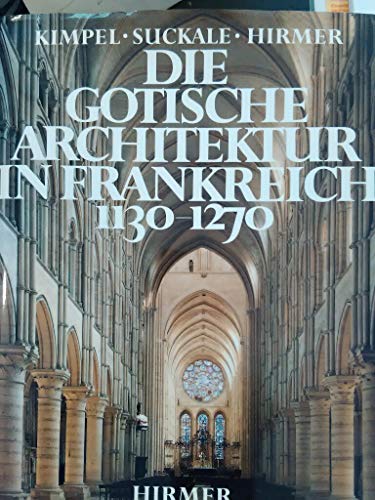 Die gotische Architektur in Frankreich 1130-1270 - Dieter, Kimpel und Suckale Robert