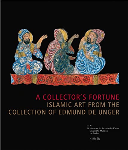 Stock image for A Collector's Fortune: Islamic Art from the Collection of Edmund De Unger. Katalogbuch zur Ausstellung in Berlin, 27.11.2007-17.2.2008, Museum fr islamische Kunst for sale by medimops