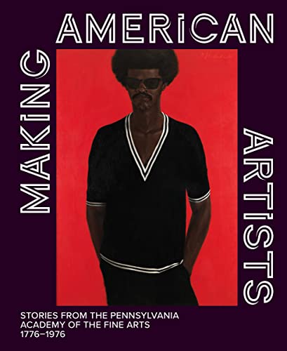 Stock image for Making American Artists: Stories from the Pennsylvania Academy of Fine Arts, 1776  1976 for sale by Goodbooks Company