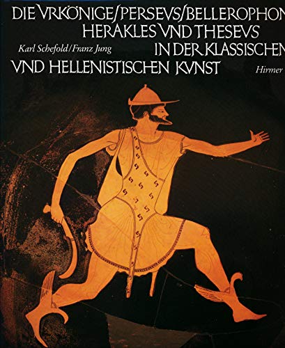 Die Urkönige, Perseus, Bellerophon, Herakles und Theseus in der klassischen und hellenistischen K...