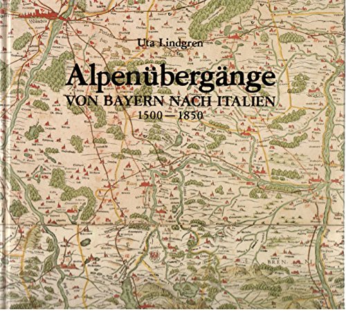 Alpenübergänge von Bayern nach Italien. 1500 - 1850. Landkarten - Straßen - Verkehr. Mit einem Be...