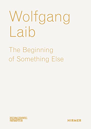 9783777441962: Wolfgang Laib: The Beginning of Something Else