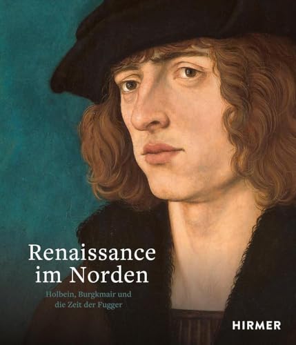 Stock image for Renaissance im Norden. Holbein, Burgkmair und die Zeit der Fugger. Mit Beitrgen v. W. Augustyn, B. Brinkmann, A. Kunz u.a. (Publikation zu den Ausstellungen "Holbein und die Renaissance im Norden", Stdel Museum, Frankfurt am Main, 2. Nov. 2023 - 18. Febr. 2024; u. "Holbein. Burgkmair, Drer. Renaissance im Norden", Kunsthistorisches Museum Wien, 19. Mrz - 30. Juni 2024). for sale by Antiquariat Logos