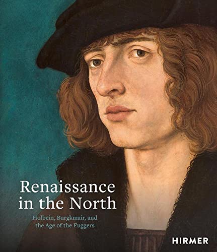 Stock image for Renaissance in the North: Holbein, Burgkmair, and the Age of the Fuggers for sale by Lakeside Books