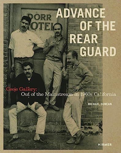 Imagen de archivo de Advance of the Rear Guard : Out of the Mainstream in 1960s California: Ceeje Gallery a la venta por GreatBookPrices