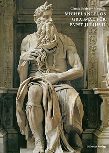 Michelangelos Grabmahl für Papst Julius II. - Claudia Echinger-Maurach