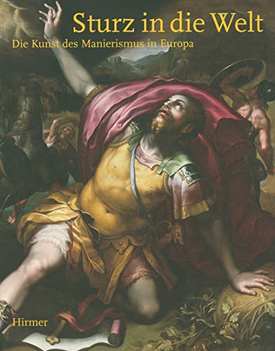 9783777444550: Sturz Und Die Welt: Die Kunst Des Manierismus in Europa