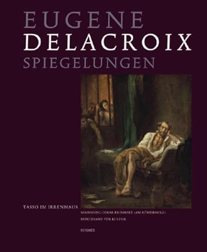 Eugene Delacroix - Spiegelungen - Tasso im Irrenhaus