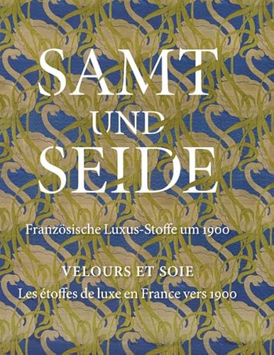 Stock image for Samt und Seide: Franzoluxus stoffe, velours er soie silk textilessische Stoffe um 1900; Katalogbuch zur Ausstellung in Chemnitz, Kunstsammlungen Chemnitz, 18.09.2001-08.01.2012 for sale by Colin Martin Books