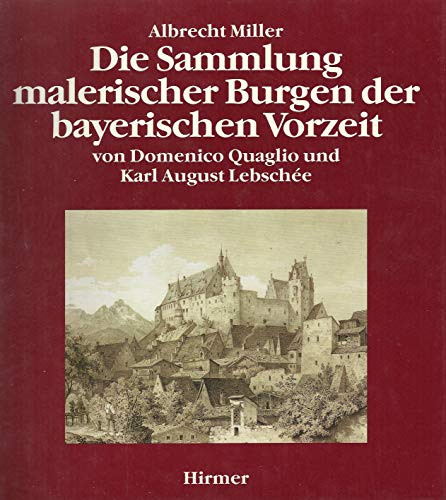 Beispielbild fr Die Sammlung malerischer Burgen der bayerischen Vorzeit von Domenico Quaglio und Karl August Lebsche zum Verkauf von Buchmarie