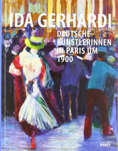 Ida Gerhardi: Deutsche Künstlerinnen in Paris um 1900; Katalogbuch zur Ausstellung in Lüdenscheid, Städtische Galerie, 25.03.-15.07.2012