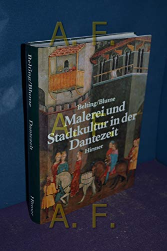 Malerei und Stadtkultur in der Dantezeit : die Argumentation der Bilder. hrsg. von Hans Belting u...