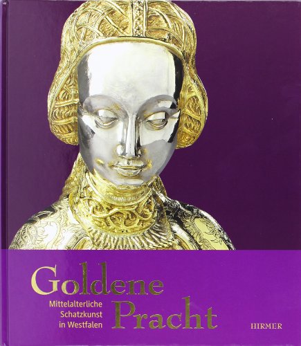 Stock image for Goldene Pracht: Mittelalterliche Schatzkunst in Westfalen for sale by Mullen Books, ABAA