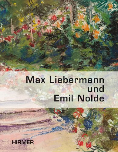 Max Liebermann und Emil Nolde - Gartenbilder.