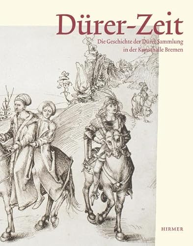 Dürer-Zeit. Die Geschichte der Dürer-Sammlung in der Kunsthalle Bremen. Katalog der Zeichnungen u...