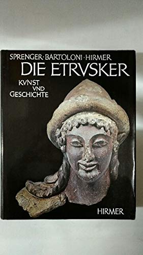 Die Etrusker : Kunst und Geschichte. Maja Sprenger ; Gilda Bartoloni. Aufnahmen von Max u. Albert...