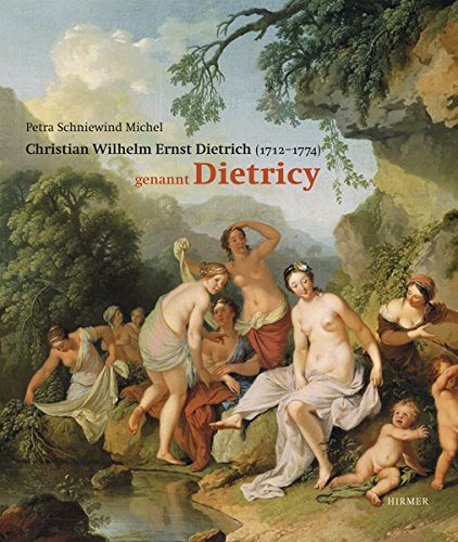 Christian Wilhelm Ernst Dietrich: genannt Dietricy 1712-1771 (German Edition) - Schniewind Michel, Petra