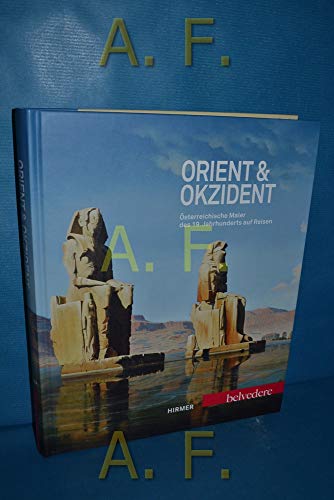 Orient & Okzident. Österreichische Maler des 19. Jahrhunderts auf Reisen. - Husslein-Arco, Agnes (Hrsg.) und Sabine Grabner (Hrsg.)