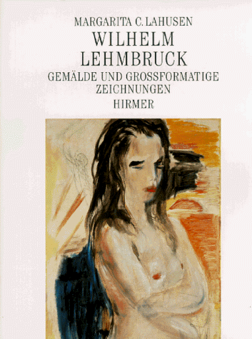 Wilhelm Lehmbruck / Gemälde und grossformatige Zeichnungen