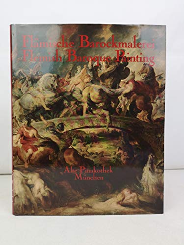 Flemish Baroque Painting: Masterpieces of the Alte Pinakothek Munchen (9783777470306) by Burmester, Andreas; Raffelt, Lars