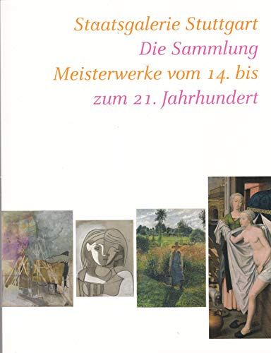 Staatsgalerie Stuttgart: Die Sammlung. Meisterwerke vom 14. bis zum 21. Jahrhundert. Katalog zur Neueröffnung, 13.12.2008-2.6.2009 Die Sammlung. Meisterwerke vom 14. bis zum 21. Jahrhundert. Katalog zur Neueröffnung, 13.12.2008-2.6.2009 - Conzen, Ina und Vera Klewitz