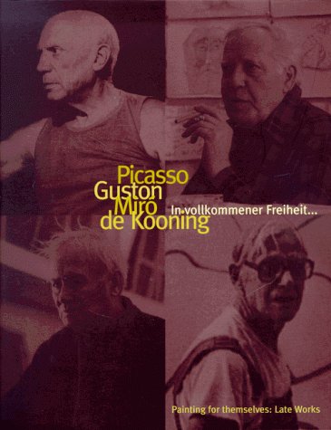 Imagen de archivo de Picasso, Guston, Miro, de Kooning. In vollkommener Freiheit a la venta por medimops