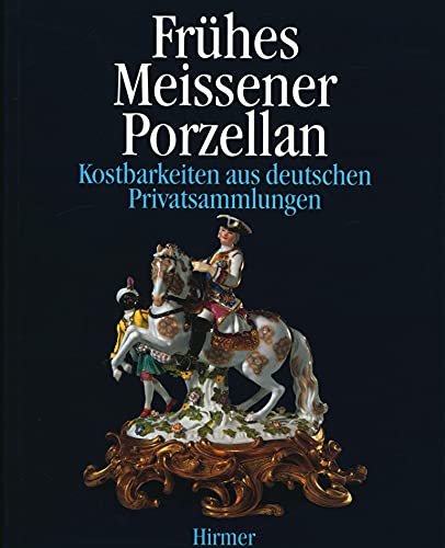 9783777471709: Frühes Meissener Porzellan: Kostbarkeiten aus deutschen Privatsammlungen (German Edition)