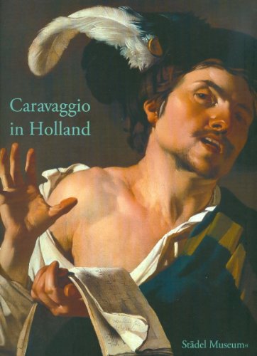 Imagen de archivo de Caravaggio in Holland: Musik und Genre bei Caravaggio und den Utrechter Caravaggisten. Katalogbuch zur Ausstellung in Frankfurt a.M., 01.04.2009-26.07.2009, Stdel Museum a la venta por medimops