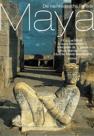 Maya: Die nachklassische Periode. Antonio Benavides Castillo . - Benavides Castillo, Antonio, Leticia Staines Cicero und Enrique Nalda