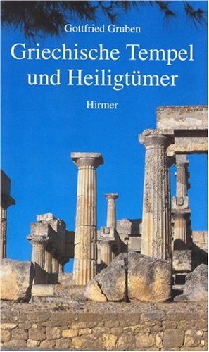 Die Heiligtümer und Tempel der Griechen Gruben, Gottfried; Hirmer, Max and Hirmer, Albert (ISBN 3356007831)